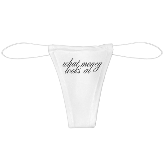 "what money looks at" thong